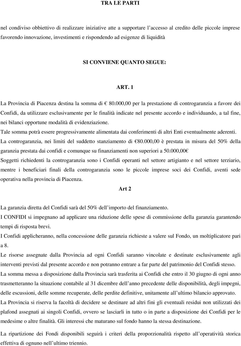 000,00 per la prestazione di controgaranzia a favore dei Confidi, da utilizzare esclusivamente per le finalità indicate nel presente accordo e individuando, a tal fine, nei bilanci opportune modalità