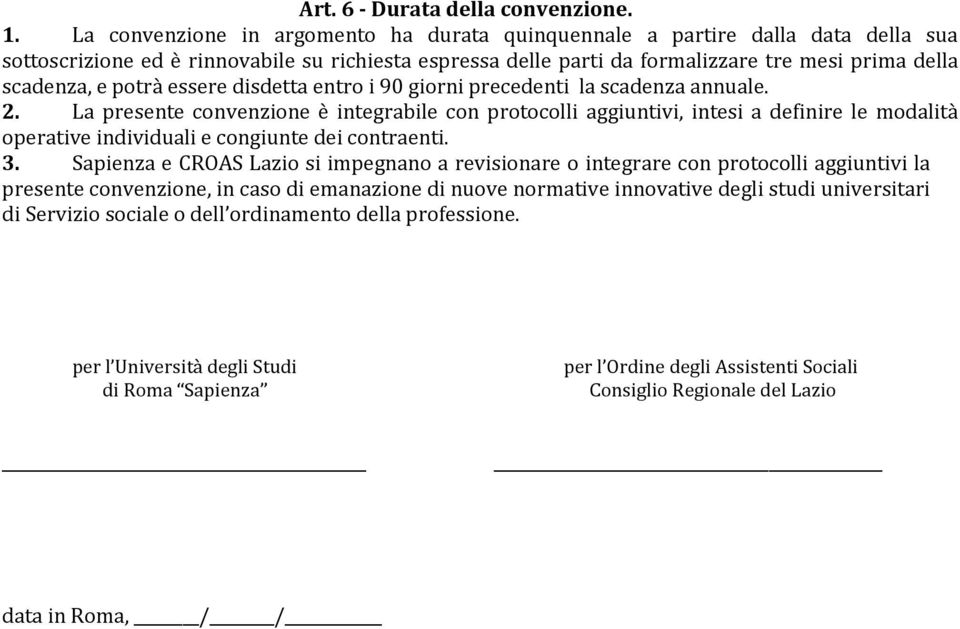 potrà essere disdetta entro i 90 giorni precedenti la scadenza annuale. 2.