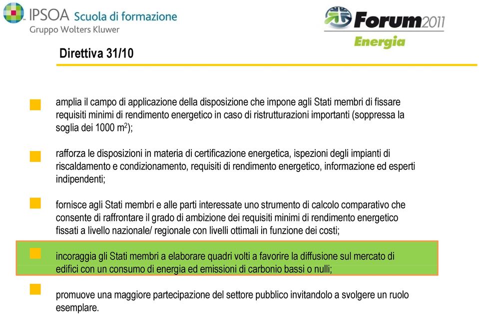 informazione ed esperti indipendenti; d fornisce agli Stati membri e alle parti interessate uno strumento di calcolo comparativo che consente di raffrontare il grado di ambizione dei requisiti minimi