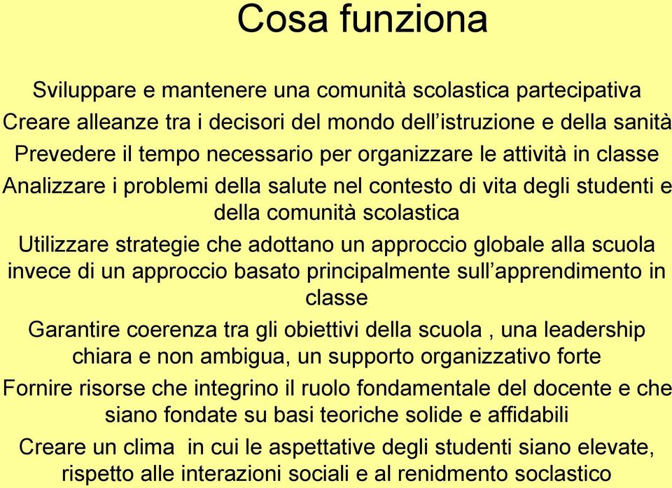 approccio basato principalmente sull apprendimento in classe Garantire coerenza tra gli obiettivi della scuola, una leadership chiara e non ambigua, un supporto organizzativo forte Fornire risorse