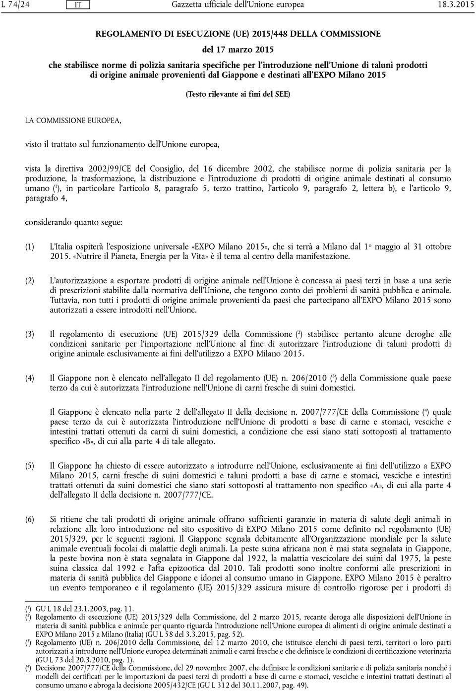 2002/99/CE del Consiglio, del 16 dicembre 2002, che stabilisce norme di polizia sanitaria per la produzione, la trasformazione, la distribuzione e l'introduzione di prodotti di origine animale