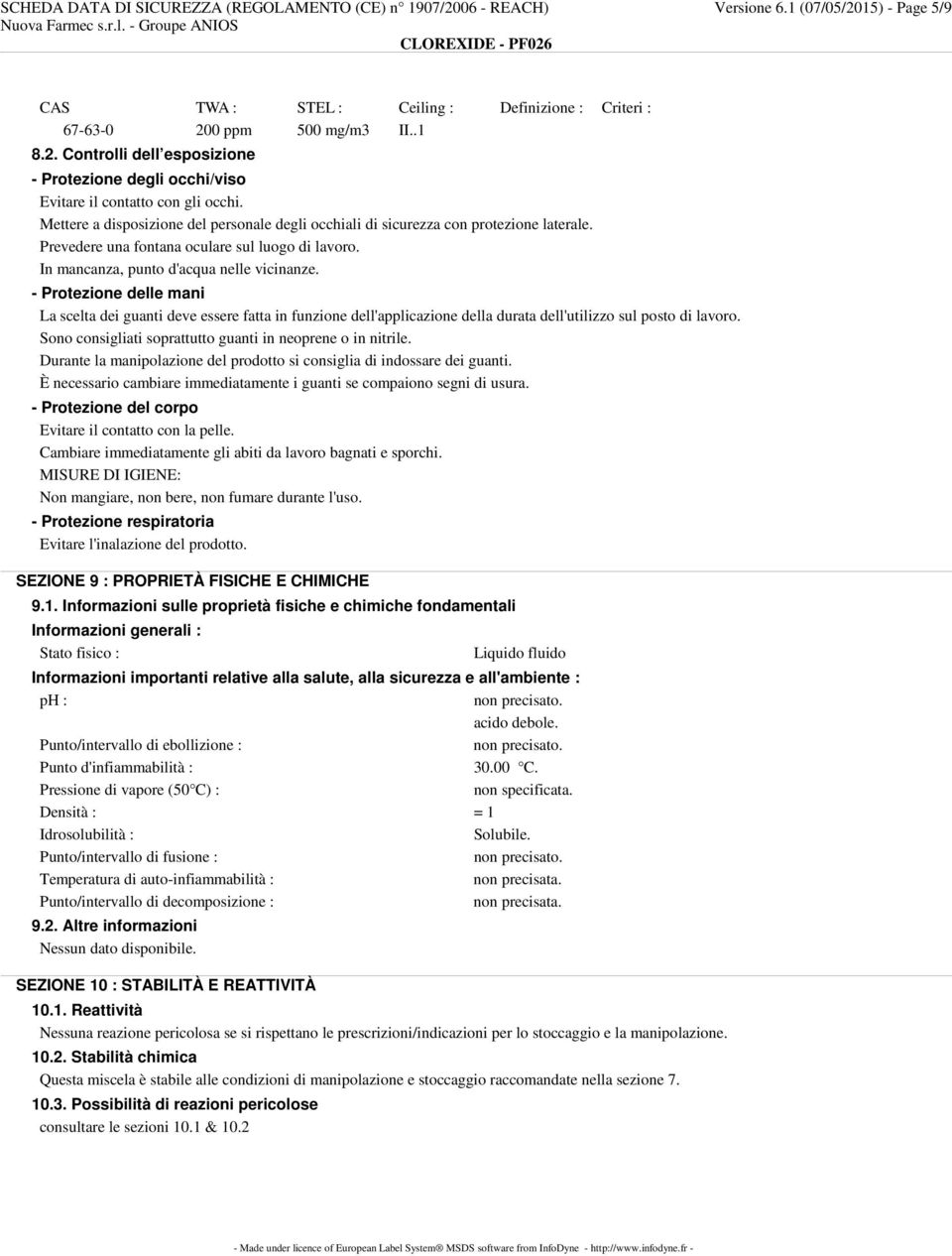 - Protezione delle mani La scelta dei guanti deve essere fatta in funzione dell'applicazione della durata dell'utilizzo sul posto di lavoro.