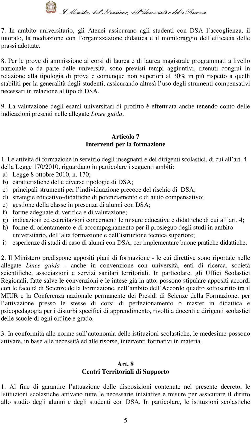 tipologia di prova e comunque non superiori al 30% in più rispetto a quelli stabiliti per la generalità degli studenti, assicurando altresì l uso degli strumenti compensativi necessari in relazione