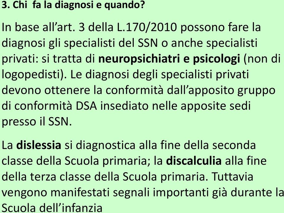 Le diagnosi degli specialisti privati devono ottenere la conformità dall apposito gruppo di conformità DSA insediato nelle apposite sedi presso il