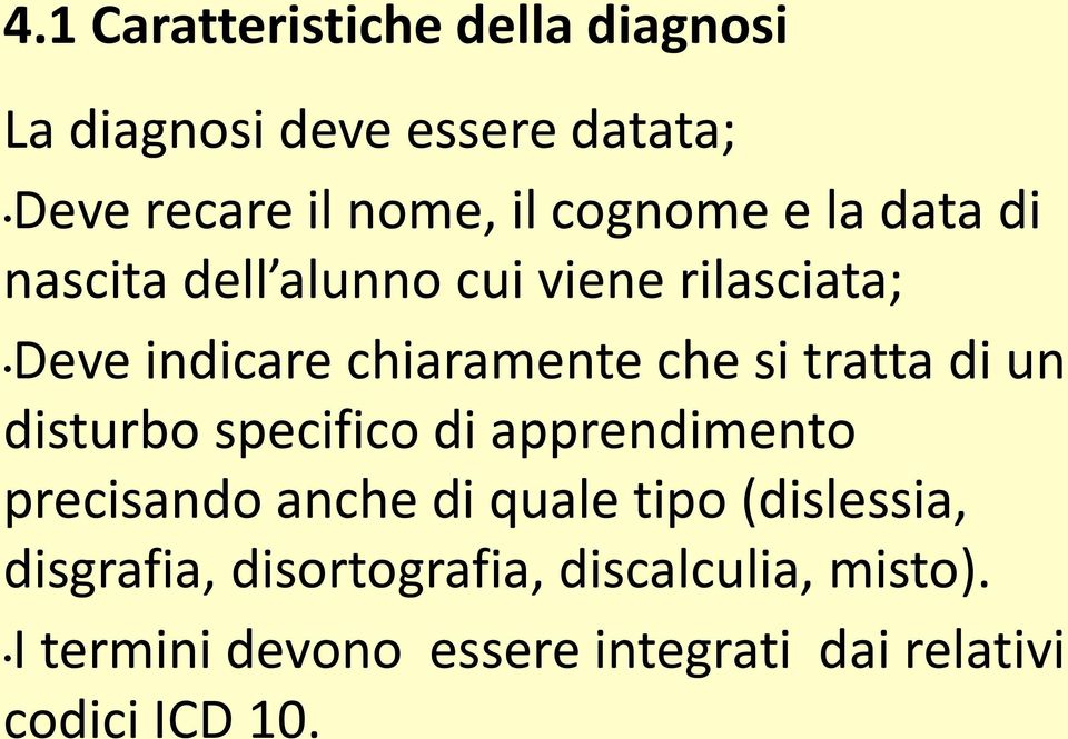 tratta di un disturbo specifico di apprendimento precisando anche di quale tipo (dislessia,