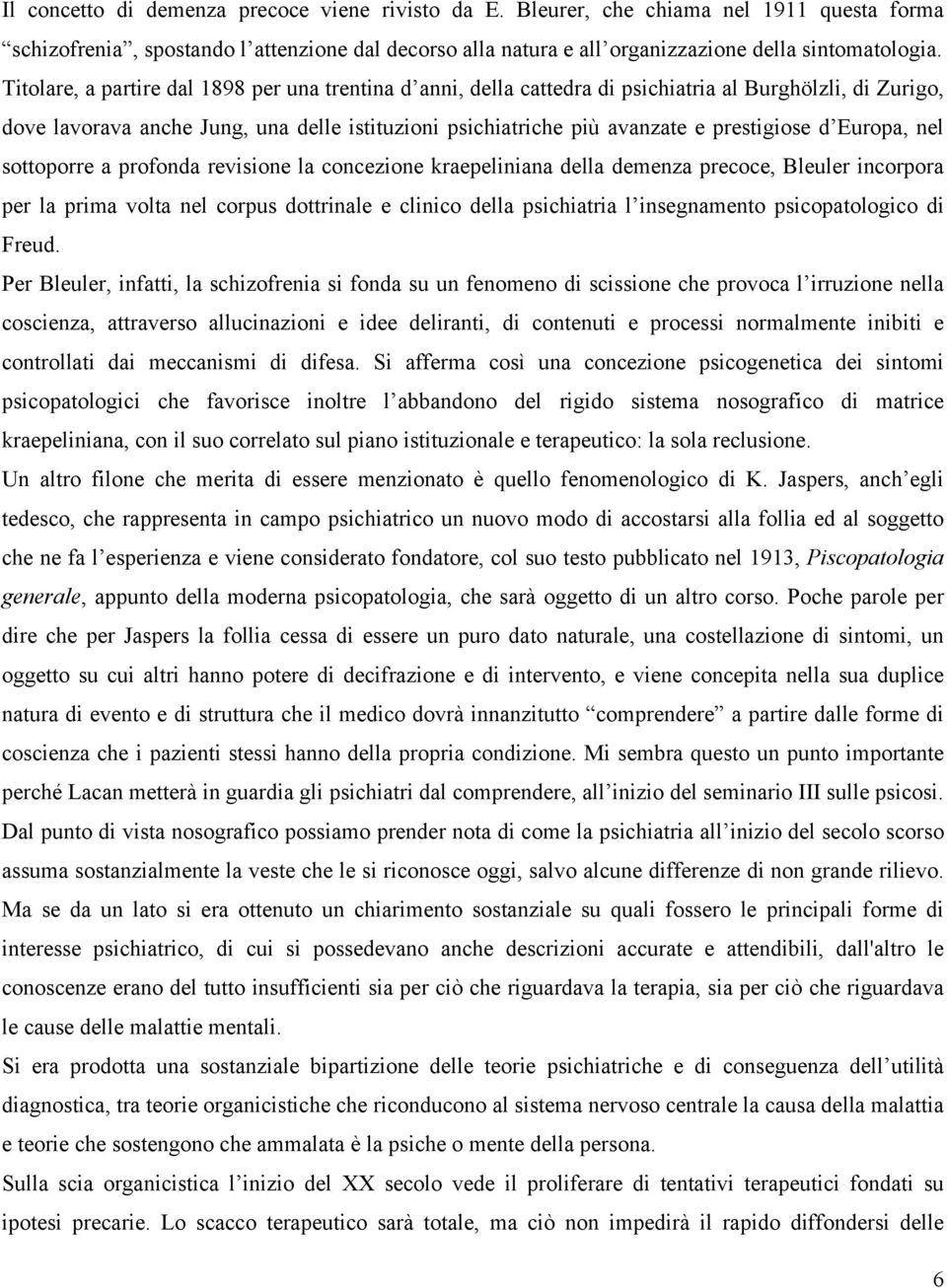 d Europa, nel sottoporre a profonda revisione la concezione kraepeliniana della demenza precoce, Bleuler incorpora per la prima volta nel corpus dottrinale e clinico della psichiatria l insegnamento