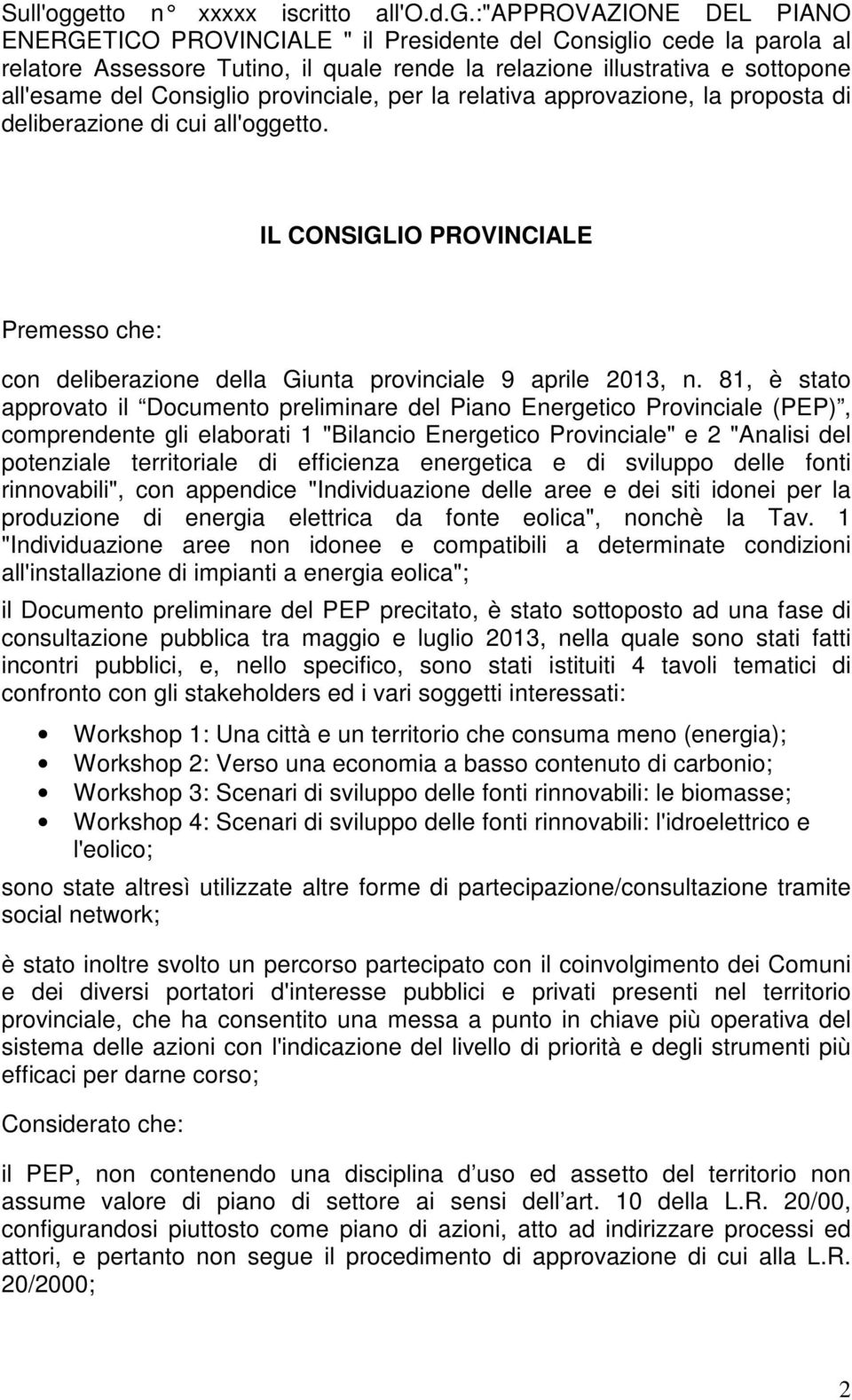 :"rovz IONE DEL INO ENERGETICO ROVINCILE " il residente del Consiglio cede la parola al relatore ssessore Tutino, il quale rende la relazione illustrativa e sottopone all'esame del Consiglio