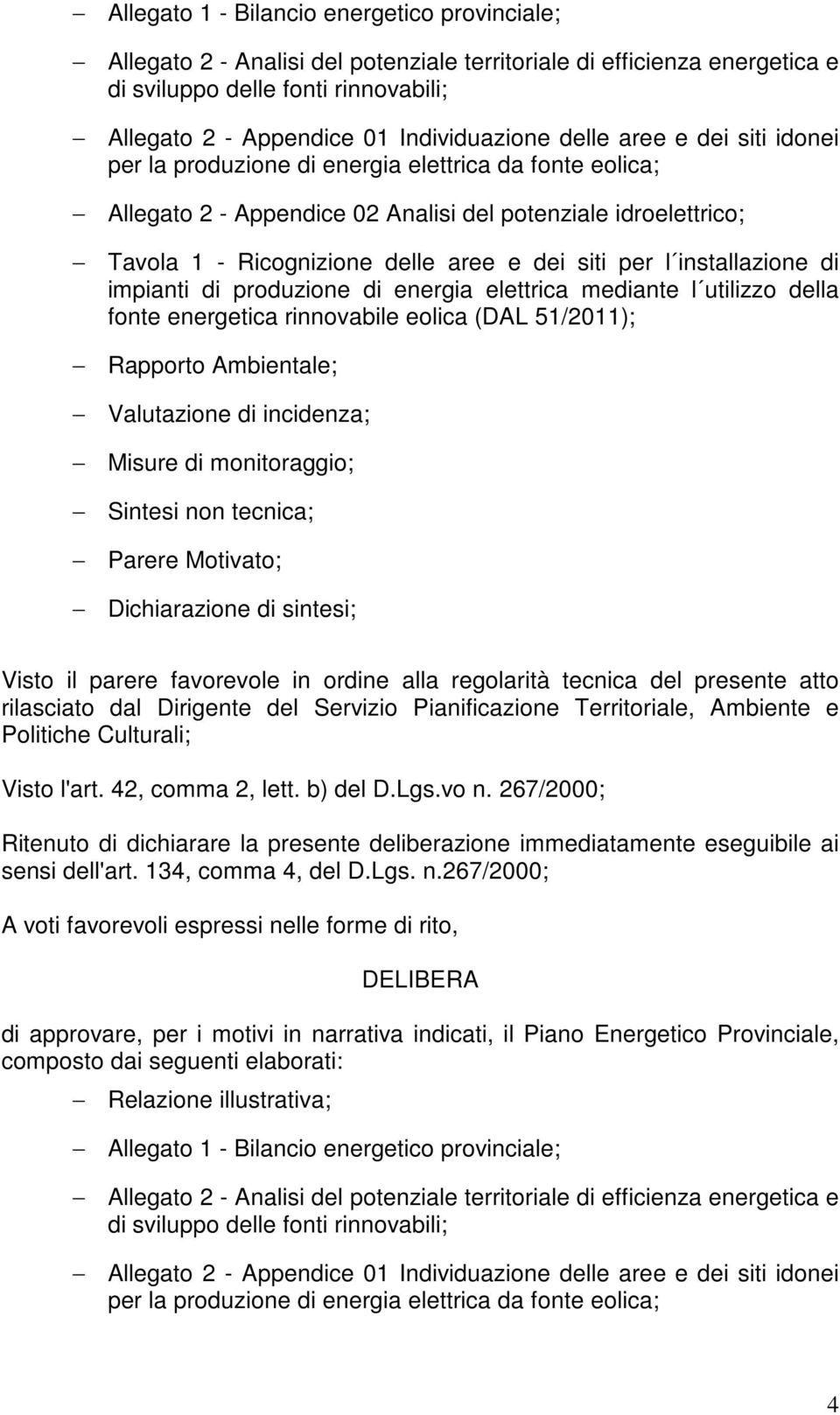 installazione di impianti di produzione di energia elettrica mediante l utilizzo della fonte energetica rinnovabile eolica (DL 51/2011); Rapporto mbientale; Valutazione di incidenza; Misure di