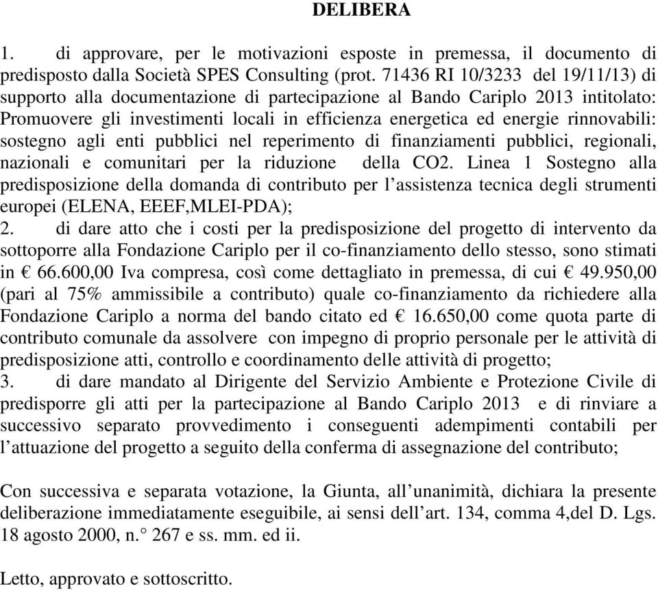 sostegno agli enti pubblici nel reperimento di finanziamenti pubblici, regionali, nazionali e comunitari per la riduzione della CO2.