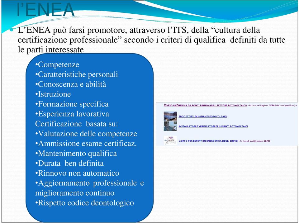 specifica Esperienza lavorativa Certificazione basata su: Valutazione delle competenze Ammissione esame certificaz.