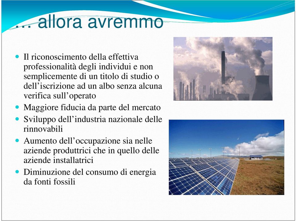 del mercato Sviluppo dell industria nazionale delle rinnovabili Aumento dell occupazione sia nelle aziende