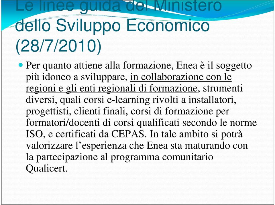 installatori, progettisti, clienti finali, corsi di formazione per formatori/docenti di corsi qualificati secondo le norme ISO, e