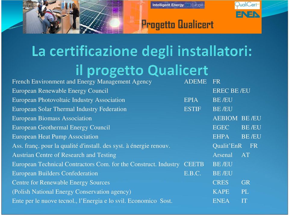 pour la qualité d'install. des syst. à énergie renouv. Qualit EnR FR Austrian Centre of Research and Testing Arsenal AT European Technical Contractors Com. for the Construct.