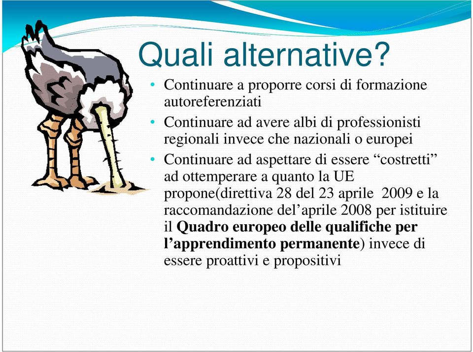 regionali invece che nazionali o europei Continuare ad aspettare di essere costretti ad ottemperare a quanto