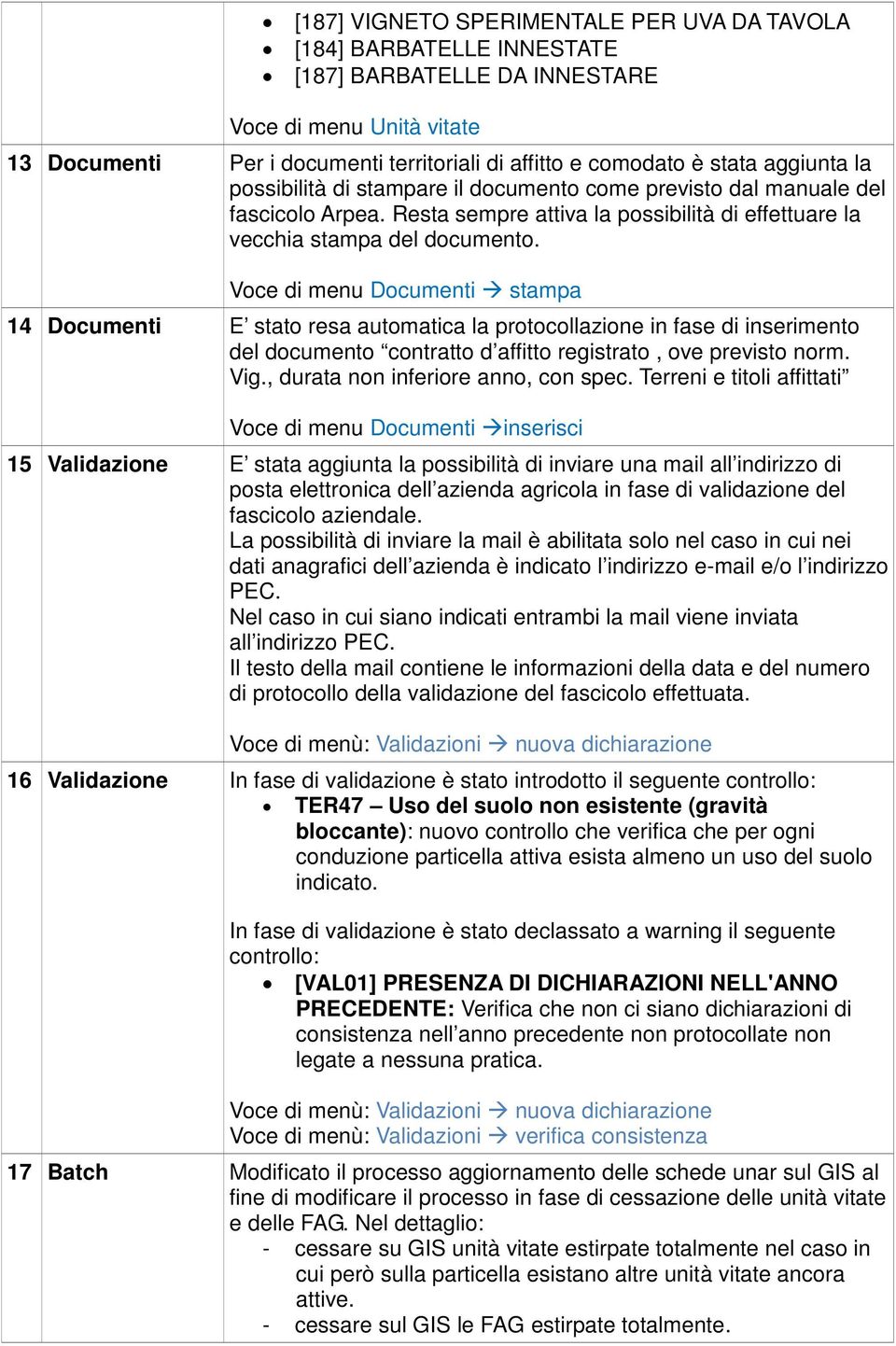 Voce di menu Documenti stampa 14 Documenti E stato resa automatica la protocollazione in fase di inserimento del documento contratto d affitto registrato, ove previsto norm. Vig.