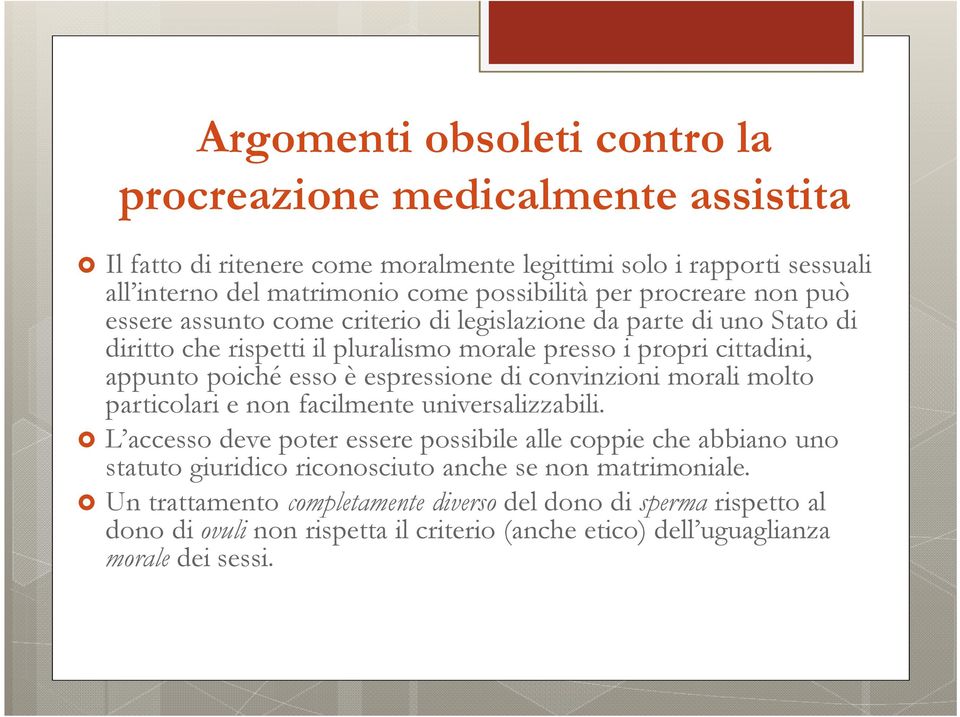 espressione di convinzioni morali molto particolari e non facilmente universalizzabili.