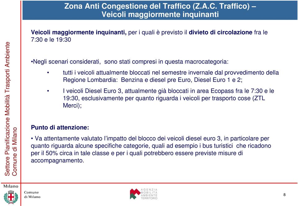 Traffico) Veicoli maggiormente inquinanti Veicoli maggiormente inquinanti, per i quali è previsto il divieto di circolazione fra le 7:30 e le 19:30 Negli scenari considerati, sono stati compresi in