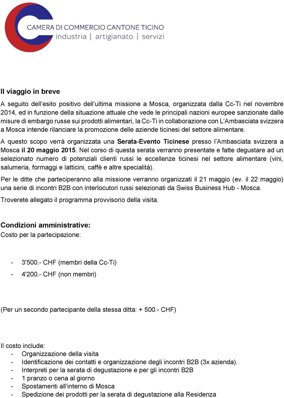 settore alimentare. A questo scopo verrà organizzata una Serata-Evento Ticinese presso l Ambasciata svizzera a Mosca il 20 maggio 2015.