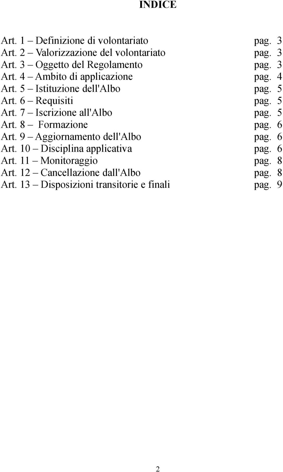 5 Art. 8 Formazione pag. 6 Art. 9 Aggiornamento dell'albo pag. 6 Art. 10 Disciplina applicativa pag. 6 Art. 11 Monitoraggio pag.