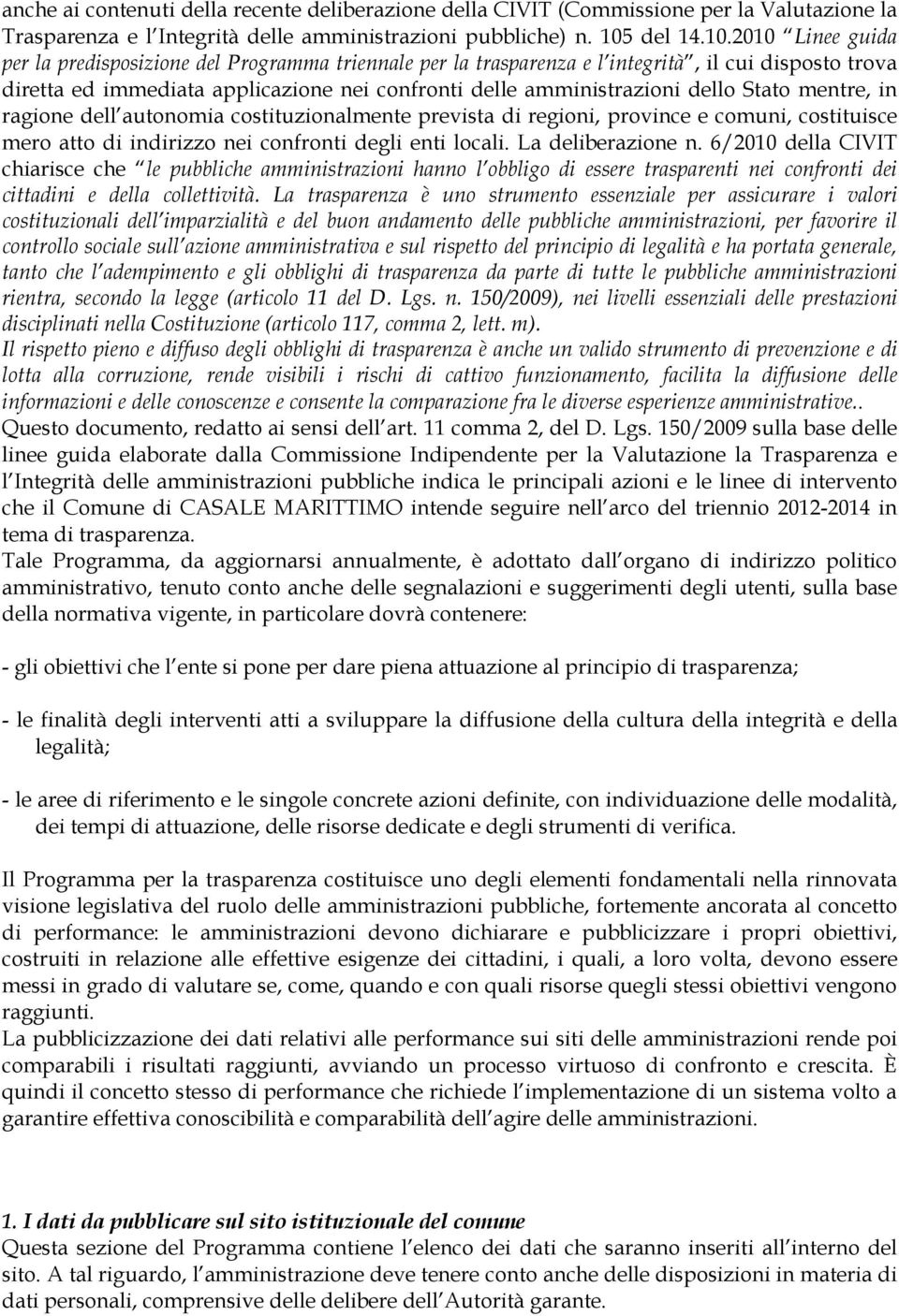 2010 Linee guida per la predisposizione del Programma triennale per la trasparenza e l integrità, il cui disposto trova diretta ed immediata applicazione nei confronti delle amministrazioni dello