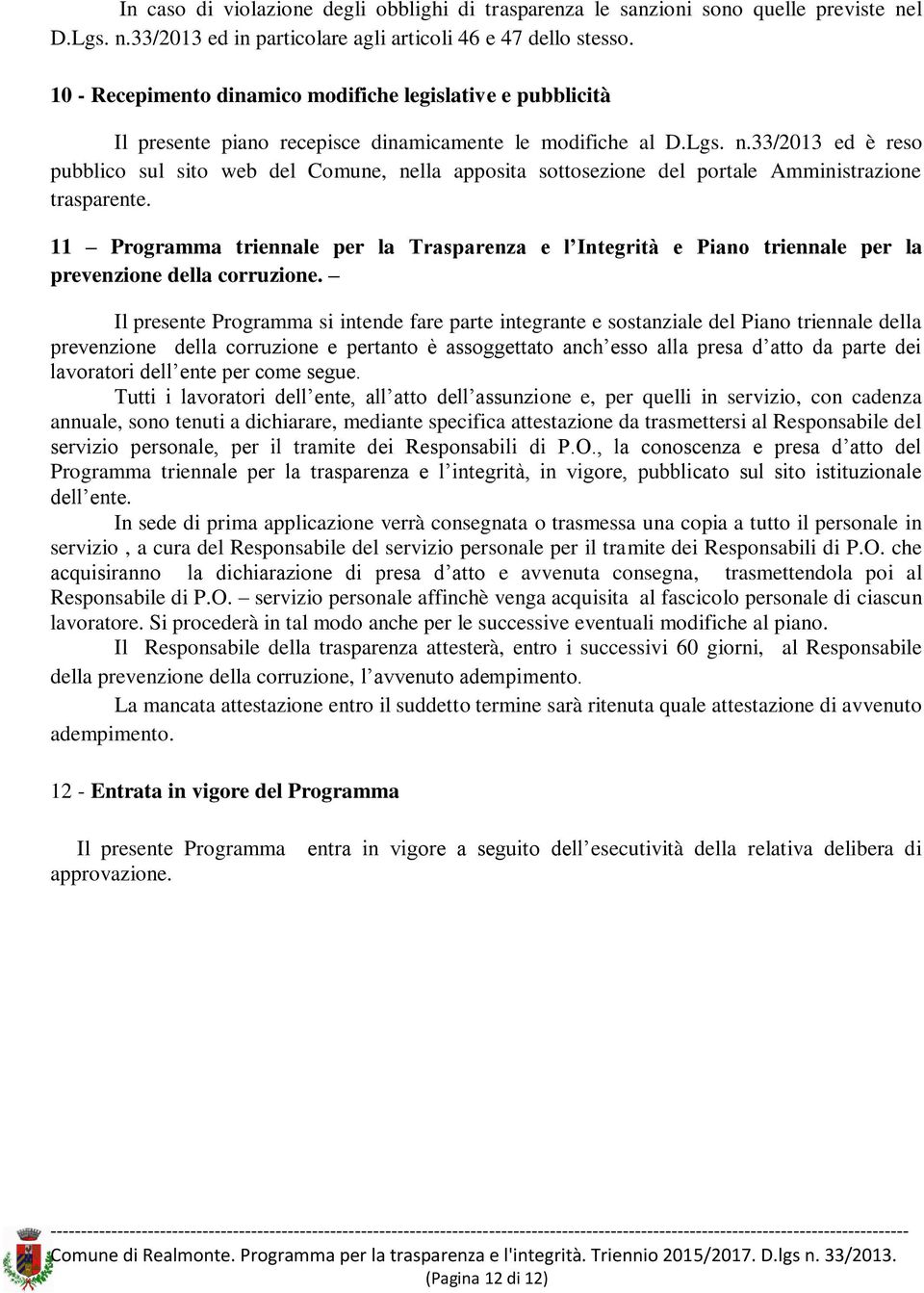 33/2013 ed è reso pubblico sul sito web del Comune, nella apposita sottosezione del portale Amministrazione trasparente.