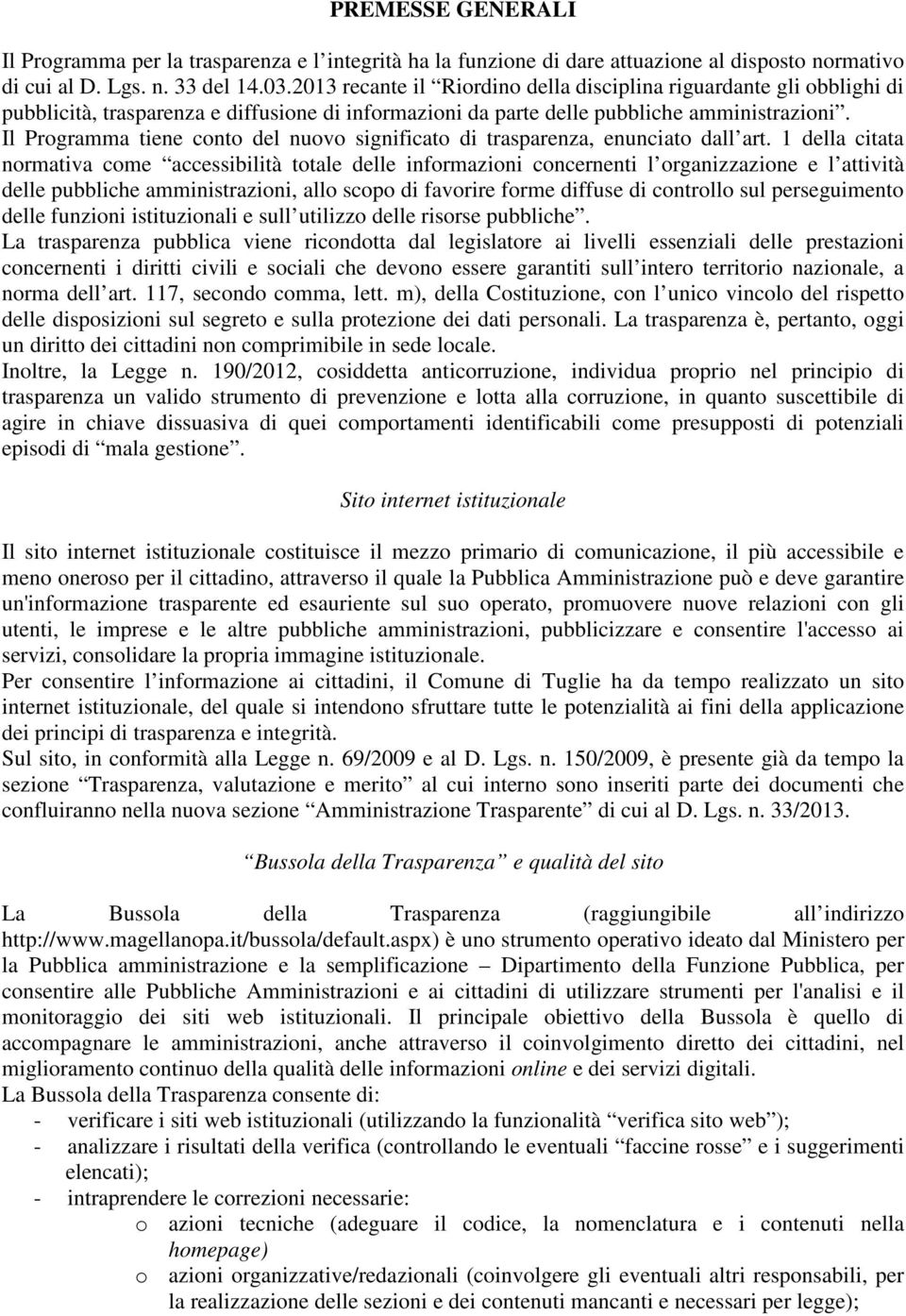 Il Programma tiene conto del nuovo significato di trasparenza, enunciato dall art.