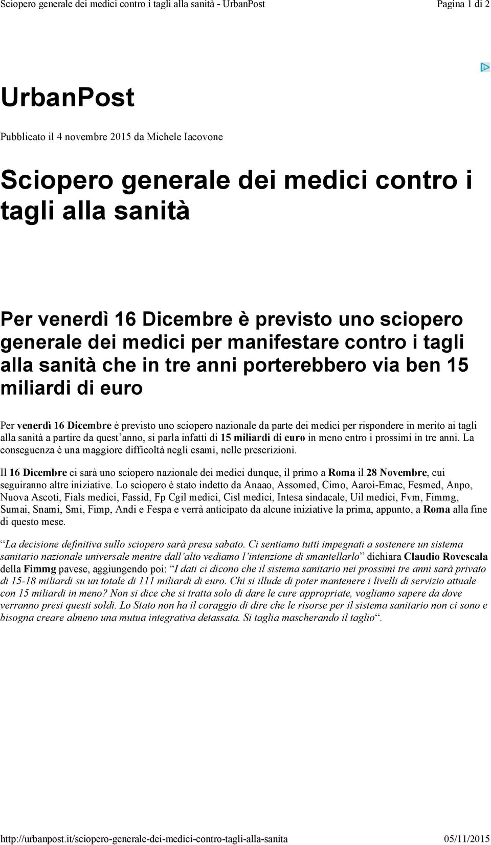 16 Dicembre è previsto uno sciopero generale dei medici per manifestare contro i tagli alla sanità che in tre anni porterebbero via ben 15 miliardi di euro Per venerdì 16 Dicembre è previsto uno