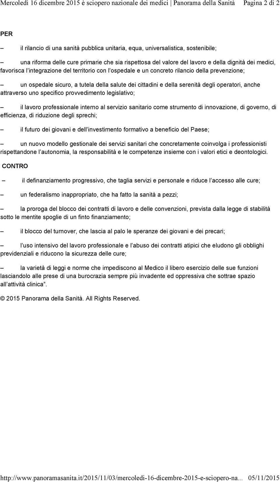 medici, favorisca l integrazione del territorio con l ospedale e un concreto rilancio della prevenzione; un ospedale sicuro, a tutela della salute dei cittadini e della serenità degli operatori,