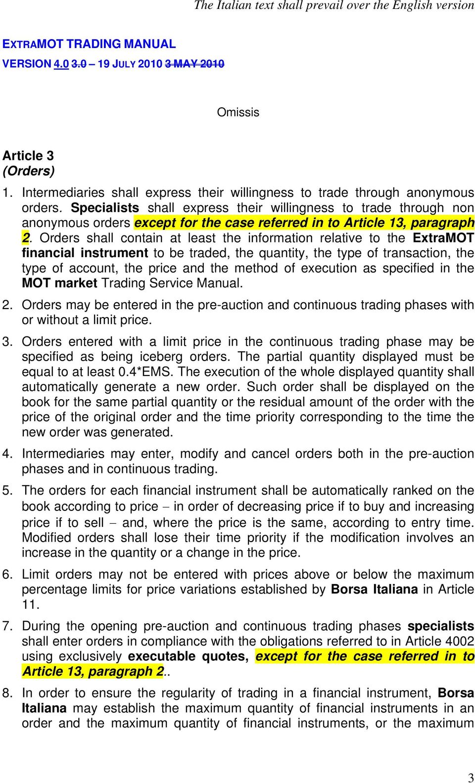 Specialists shall express their willingness to trade through non anonymous orders except for the case referred in to Article 13, paragraph 2.