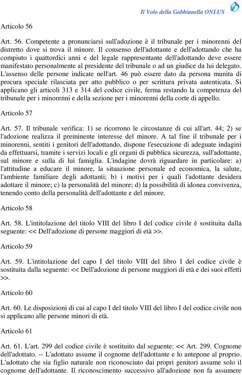 giudice da lui delegato. L'assenso delle persone indicate nell'art. 46 può essere dato da persona munita di procura speciale rilasciata per atto pubblico o per scrittura privata autenticata.