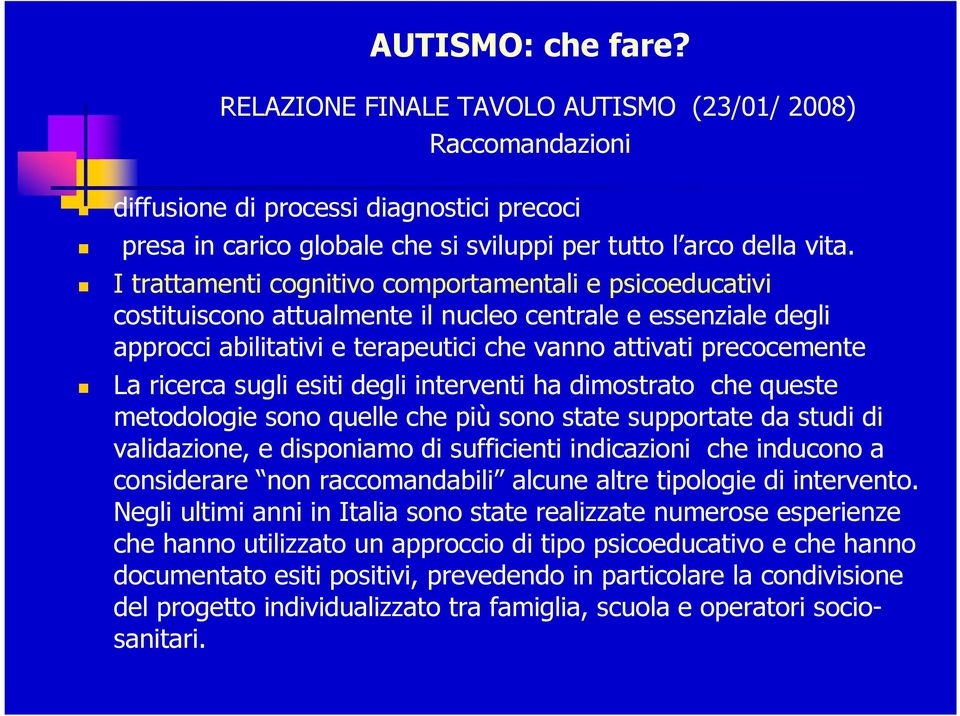 sugli esiti degli interventi ha dimostrato che queste metodologie sono quelle che più sono state supportate da studi di validazione, e disponiamo di sufficienti indicazioni che inducono a considerare