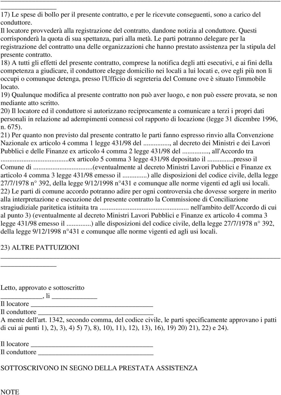 Le parti potranno delegare per la registrazione del contratto una delle organizzazioni che hanno prestato assistenza per la stipula del presente contratto.