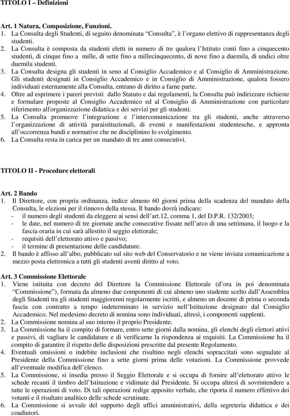 undici oltre duemila studenti. 3. La Consulta designa gli studenti in seno al Consiglio Accademico e al Consiglio di Amministrazione.