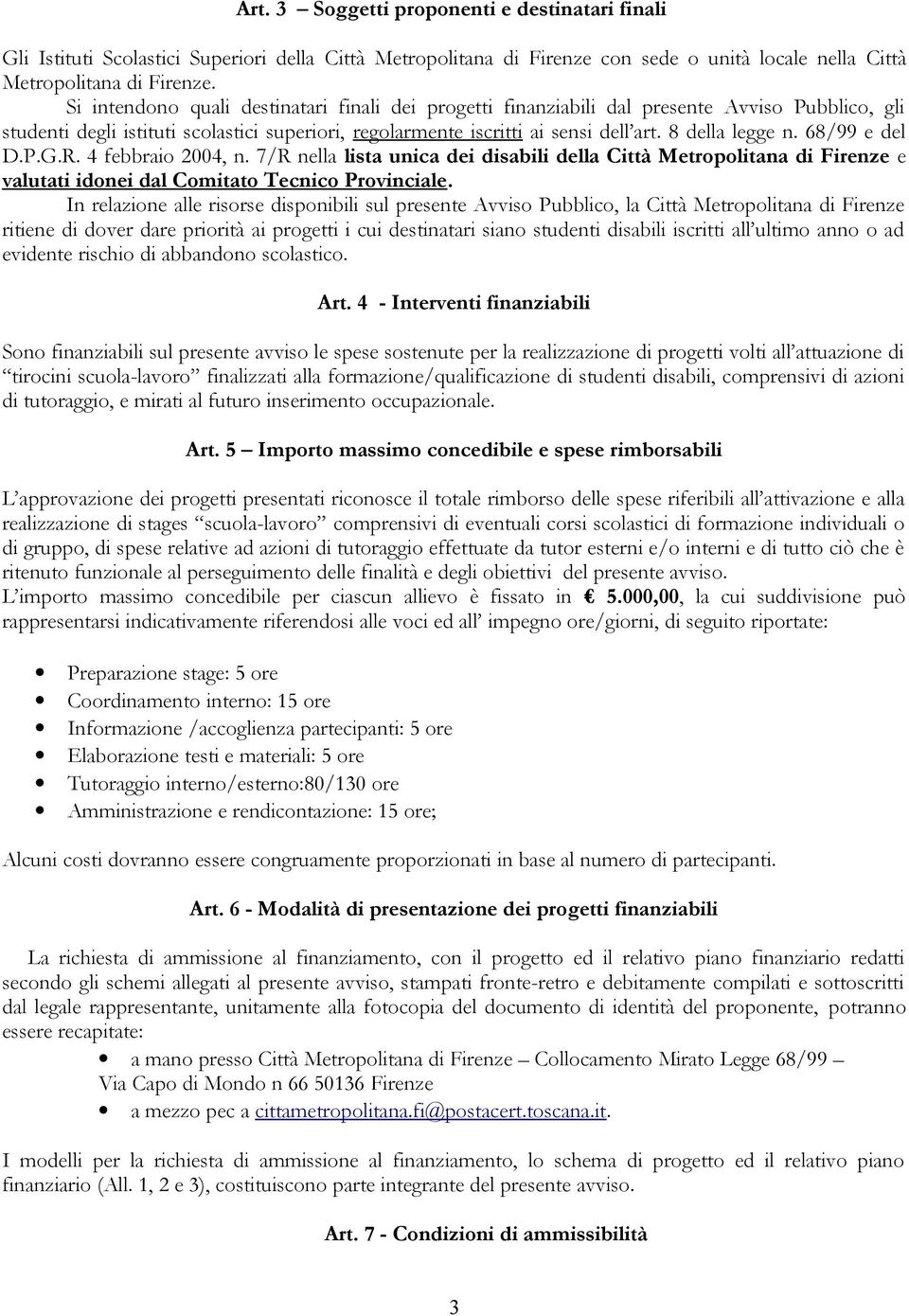 8 della legge n. 68/99 e del D.P.G.R. 4 febbraio 2004, n. 7/R nella lista unica dei disabili della Città Metropolitana di Firenze e valutati idonei dal Comitato Tecnico Provinciale.