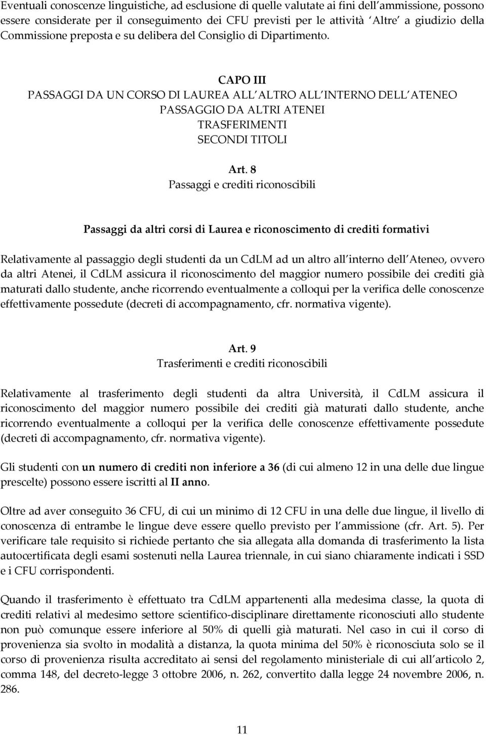 8 Passaggi e crediti riconoscibili Passaggi da altri corsi di Laurea e riconoscimento di crediti formativi Relativamente al passaggio degli studenti da un CdLM ad un altro all interno dell Ateneo,