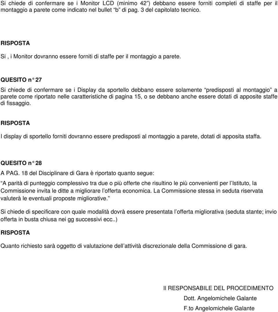 QUESITO n 27 Si chiede di confermare se i Display da sportello debbano essere solamente predisposti al montaggio a parete come riportato nelle caratteristiche di pagina 15, o se debbano anche essere