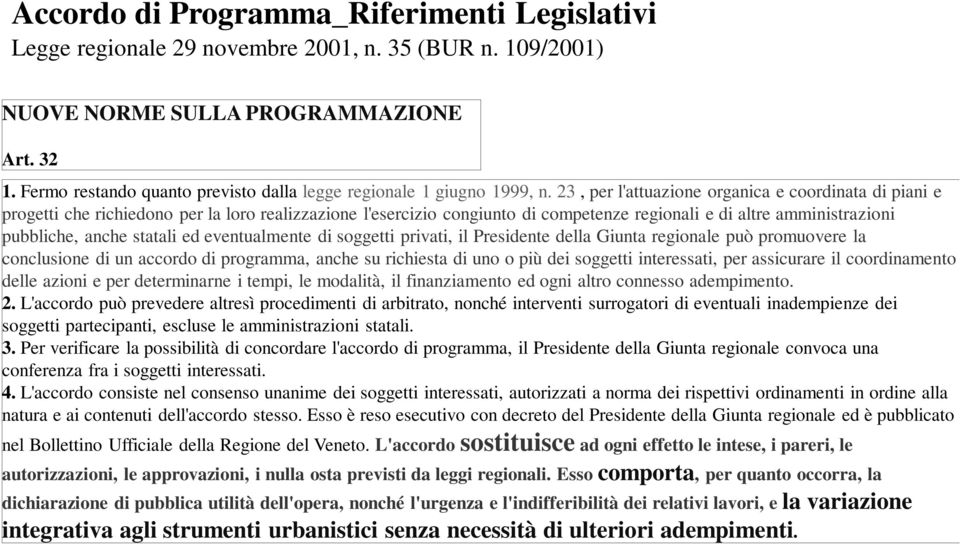 23, per l'attuazione organica e coordinata di piani e progetti che richiedono per la loro realizzazione l'esercizio congiunto di competenze regionali e di altre amministrazioni pubbliche, anche