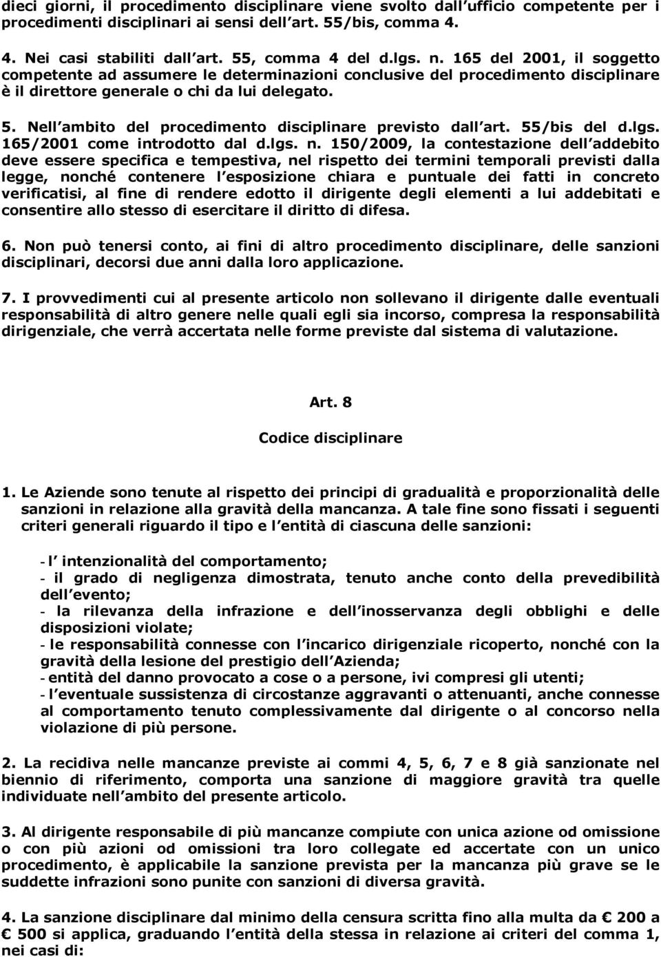 Nell ambito del procedimento disciplinare previsto dall art. 55/bis del d.lgs. 165/2001 come introdotto dal d.lgs. n.