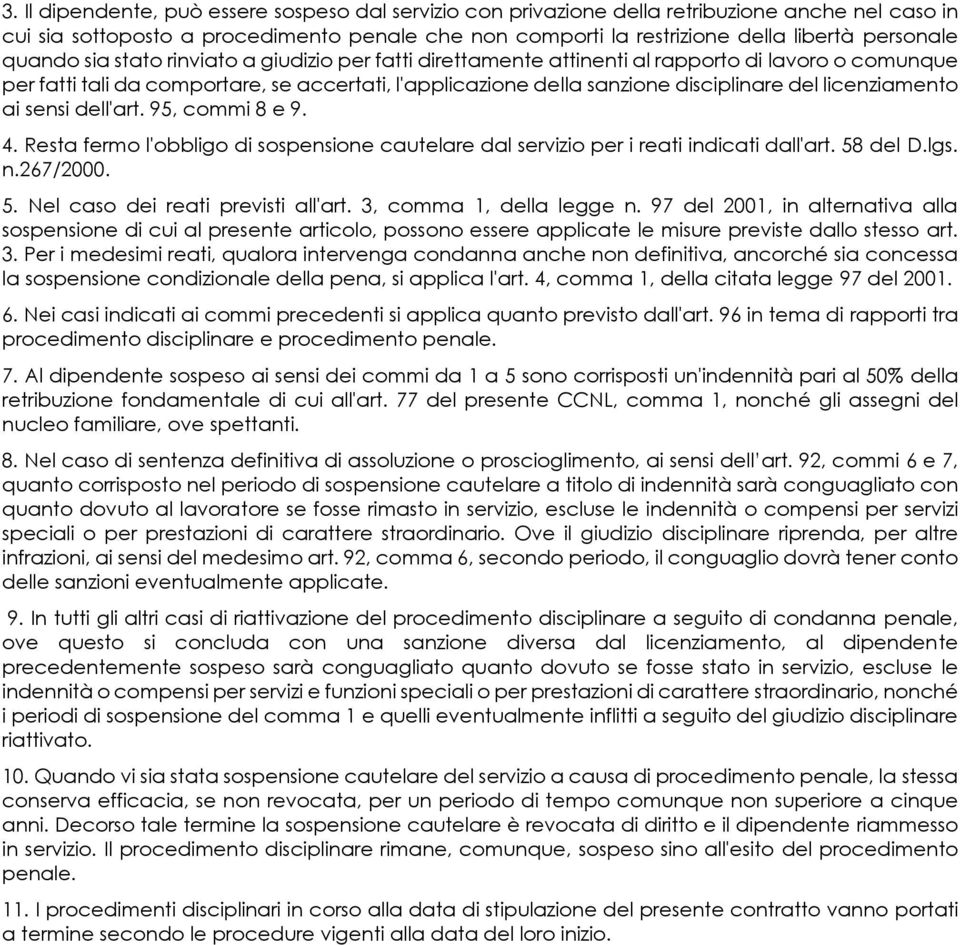 licenziamento ai sensi dell'art. 95, commi 8 e 9. 4. Resta fermo l'obbligo di sospensione cautelare dal servizio per i reati indicati dall'art. 58 del D.lgs. n.267/2000. 5. Nel caso dei reati previsti all'art.