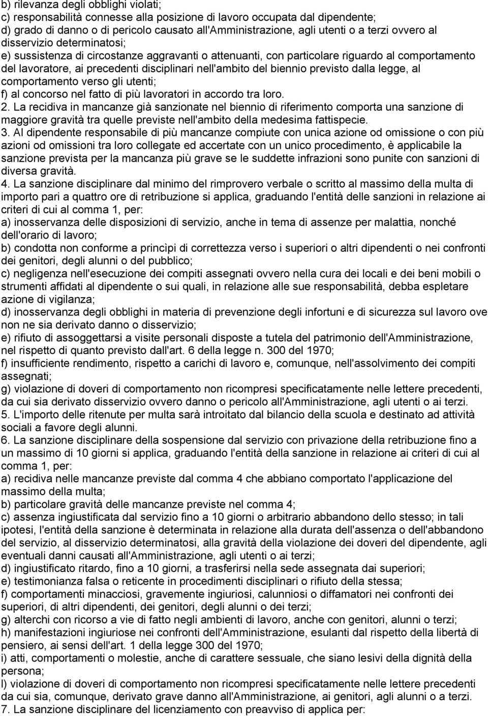 biennio previsto dalla legge, al comportamento verso gli utenti; f) al concorso nel fatto di più lavoratori in accordo tra loro. 2.