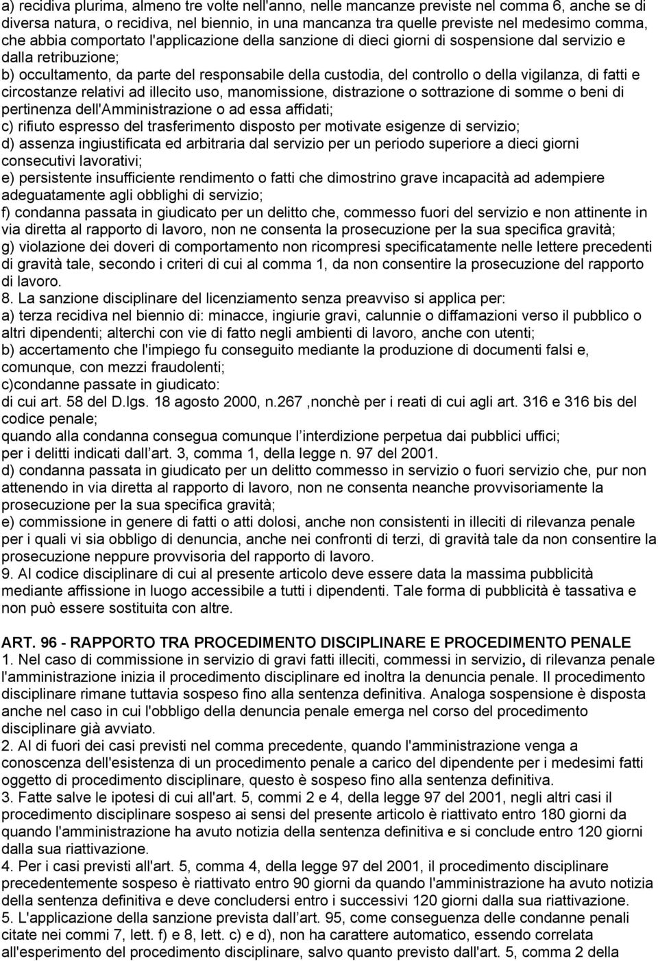 vigilanza, di fatti e circostanze relativi ad illecito uso, manomissione, distrazione o sottrazione di somme o beni di pertinenza dell'amministrazione o ad essa affidati; c) rifiuto espresso del