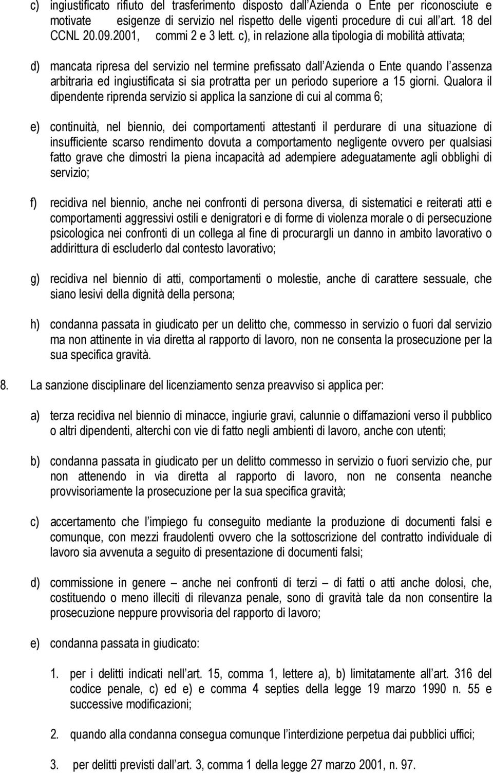 c), in relazione alla tipologia di mobilità attivata; d) mancata ripresa del servizio nel termine prefissato dall Azienda o Ente quando l assenza arbitraria ed ingiustificata si sia protratta per un