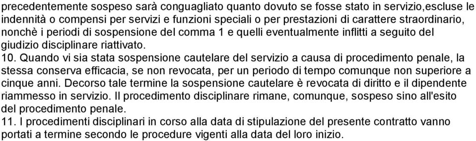 Quando vi sia stata sospensione cautelare del servizio a causa di procedimento penale, la stessa conserva efficacia, se non revocata, per un periodo di tempo comunque non superiore a cinque anni.