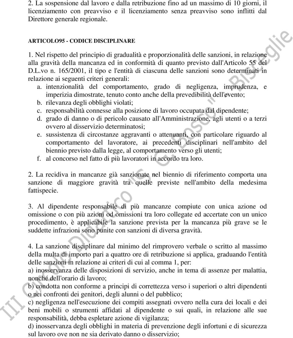 Nel rispetto del principio di gradualità e proporzionalità delle sanzioni, in relazione alla gravità della mancanza ed in conformità di quanto previsto dall'articolo 55 del D.L.vo n.