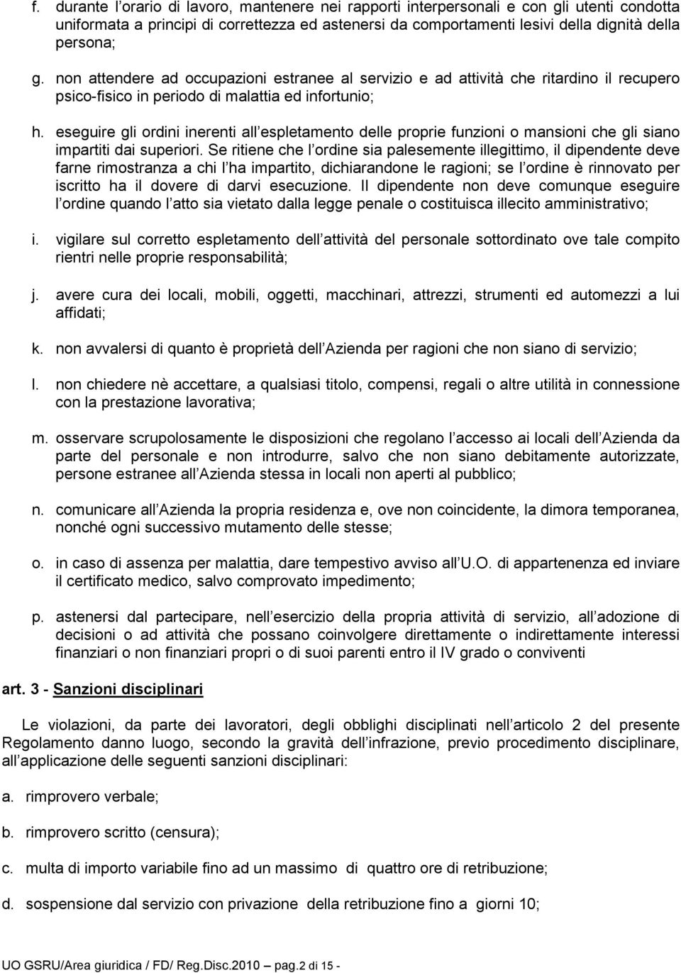 eseguire gli ordini inerenti all espletamento delle proprie funzioni o mansioni che gli siano impartiti dai superiori.