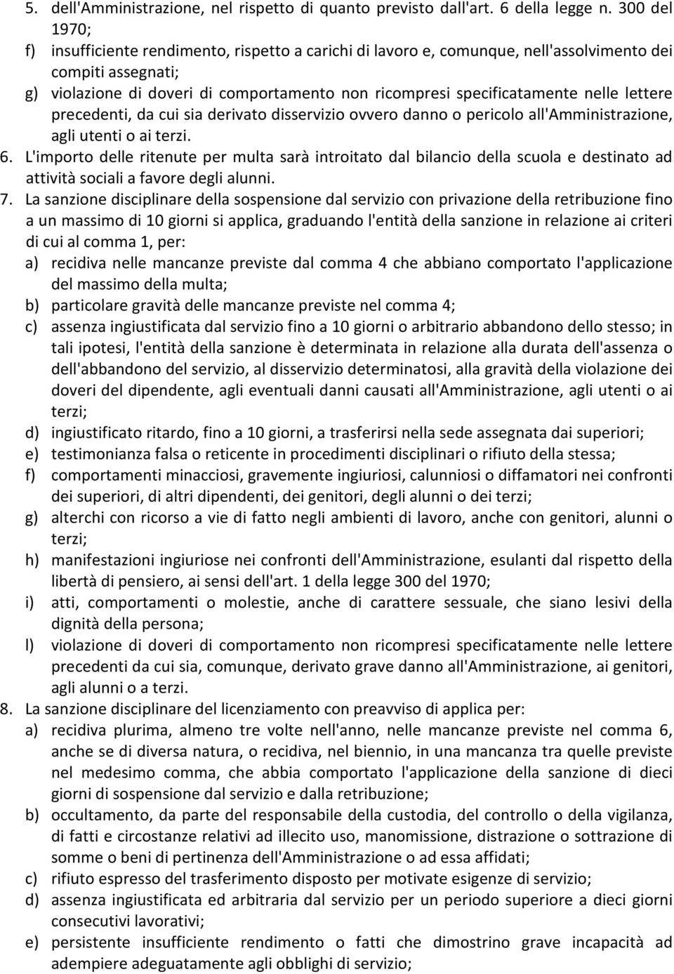 nelle lettere precedenti, da cui sia derivato disservizio ovvero danno o pericolo all'amministrazione, agli utenti o ai terzi. 6.