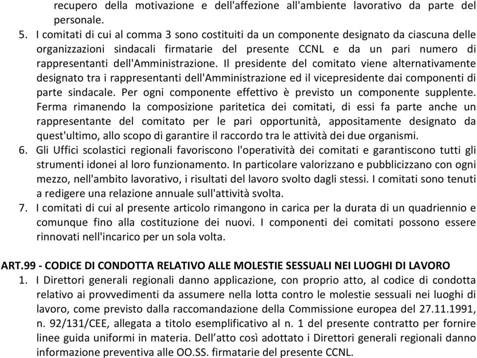 dell'amministrazione. Il presidente del comitato viene alternativamente designato tra i rappresentanti dell'amministrazione ed il vicepresidente dai componenti di parte sindacale.