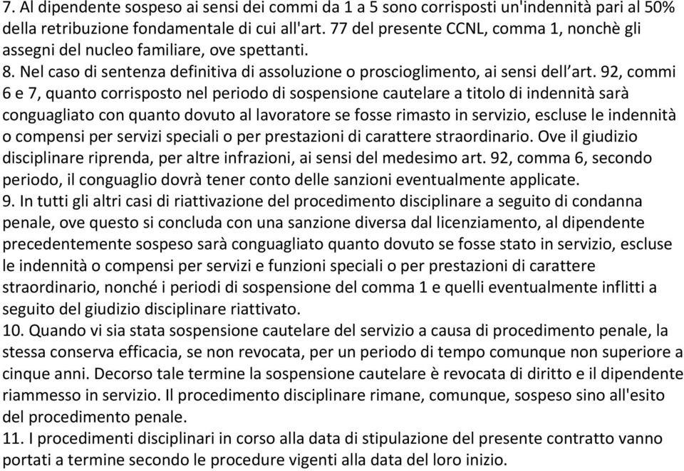 92, commi 6 e 7, quanto corrisposto nel periodo di sospensione cautelare a titolo di indennità sarà conguagliato con quanto dovuto al lavoratore se fosse rimasto in servizio, escluse le indennità o