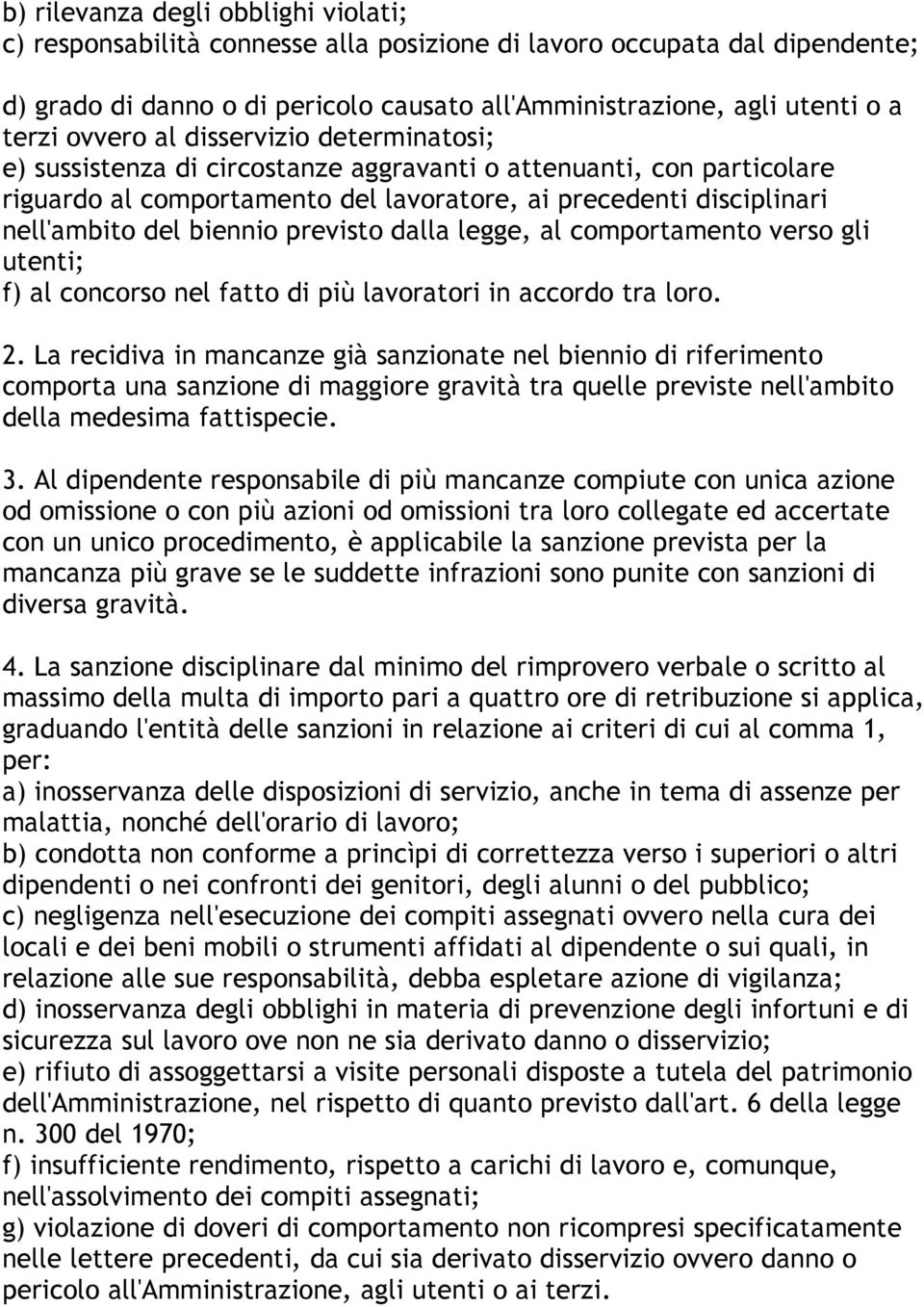 biennio previsto dalla legge, al comportamento verso gli utenti; f) al concorso nel fatto di più lavoratori in accordo tra loro. 2.