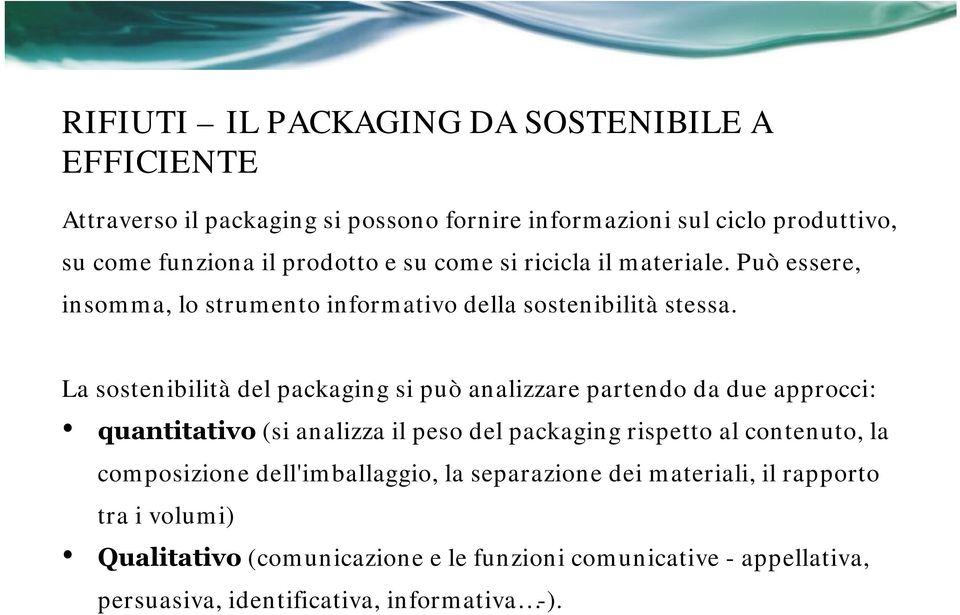 La sostenibilità del packaging si può analizzare partendo da due approcci: quantitativo (si analizza il peso del packaging rispetto al contenuto, la